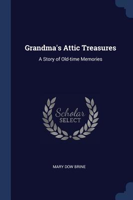 Download Grandma's Attic Treasures: A Story of Old-Time Memories - Mary Dow Northam Brine file in ePub