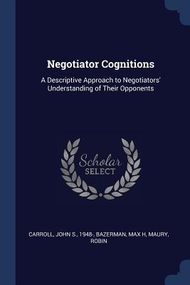 Download Negotiator Cognitions: A Descriptive Approach to Negotiators' Understanding of Their Opponents - John Smyth Carroll file in ePub