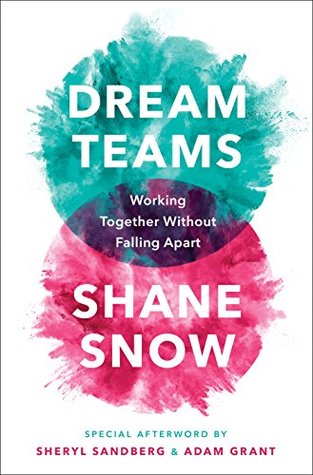Read online Dream Teams: Working Together Without Falling Apart - Shane Snow | PDF