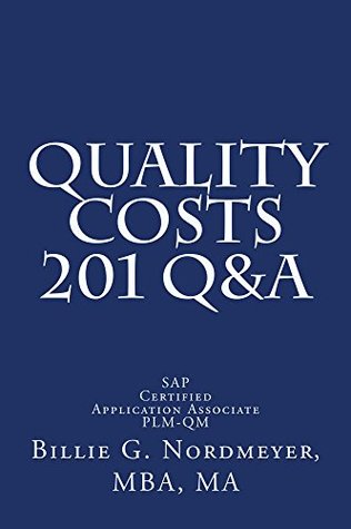 Read Quality Costs 201 Q&A: SAP Certified Application Associate - Quality Management (201 Q&A SAP Certified Application Associate - Quality Management) - Billie Nordmeyer | PDF