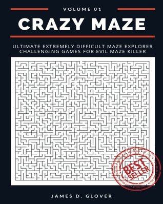 Read online Crazy Maze: Ultimate Extremely Difficult Maze Explorer Challenging Games for Evil Maze Killer, 8x10, Large Print, Volume 1 - James D Glover | ePub