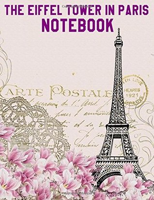 Read The Eiffel Tower in Paris Notebook: Eiffel Tower Notebook (Composition Book Journal) (8.5 x 11 Large) (110 Pages) - NOT A BOOK | PDF