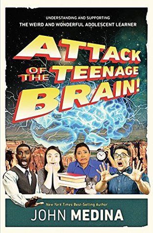 Read Attack of the Teenage Brain! Understanding and Supporting the Weird and Wonderful Adolescent Learner - John Medina | PDF