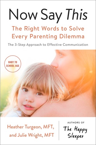 Read online Now Say This: The Right Words to Solve Every Parenting Dilemma - Heather Turgeon | PDF