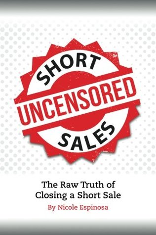 Read Short Sales: The Raw Truth Of Closing A Short Sale - Nicole Espinosa | PDF