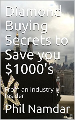 Read Diamond Buying Secrets to Save you $1000's: From an Industry Insider - Phil Namdar | PDF