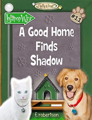 Read online A Good Home Finds Shadow (Fluffy & Fred Book 11) - F. Robertson file in ePub