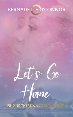 Read Let's Go Home, Finding There While Staying Here - Bernadette O'Connor | PDF