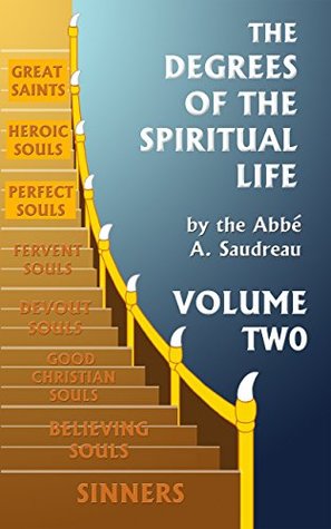 Download The Degrees of the Spiritual Life, Volume Two: A METHOD OF DIRECTING SOULS ACCORDING TO THEIR PROGRESS IN VIRTUE - A. Saudreau file in PDF