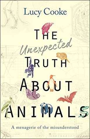Download The Unexpected Truth About Animals: A Menagerie of the Misunderstood - Lucy Cooke file in PDF