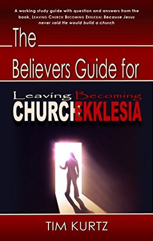 Read The Believers Guide for Leaving Chuch Becoming Ekklesia - Tim Kurtz file in ePub
