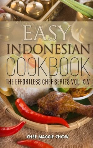Read Easy Indonesian Cookbook (The Effortless Chef Series) (Volume 14) - Maggie Chow file in ePub