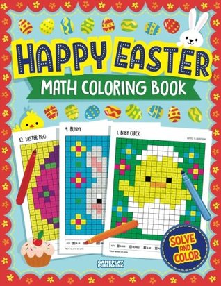 Read Happy Easter Math Coloring Book: Pixel Art For Kids: Addition, Subtraction, Multiplication and Division Practice Problems (Easter Activity Books For Kids) - Gameplay Publishing | ePub