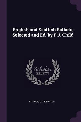 Download English and Scottish Ballads, Selected and Ed. by F.J. Child - Francis James Child file in ePub