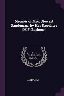 Read Memoir of Mrs. Stewart Sandeman, by Her Daughter [m.F. Barbour] - Margaret Frazer Barbour file in ePub