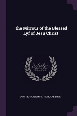 Read The Mirrour of the Blessed Lyf of Jesu Christ - Bonaventure | PDF