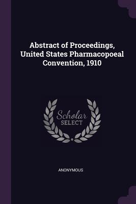 Read online Abstract of Proceedings, United States Pharmacopoeal Convention, 1910 - Anonymous file in PDF