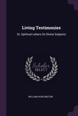 Download Living Testimonies: Or, Spiritual Letters on Divine Subjects - William Huntington | PDF