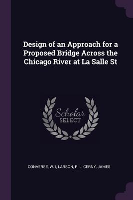 Read online Design of an Approach for a Proposed Bridge Across the Chicago River at La Salle St - W. Converse file in ePub