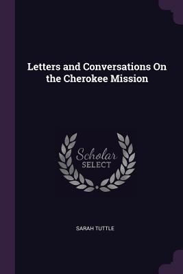 Read Letters and Conversations on the Cherokee Mission - Sarah Tuttle file in ePub