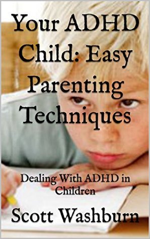 Read Your ADHD Child: Easy Parenting Techniques: Dealing With ADHD in Children - Scott Washburn file in ePub