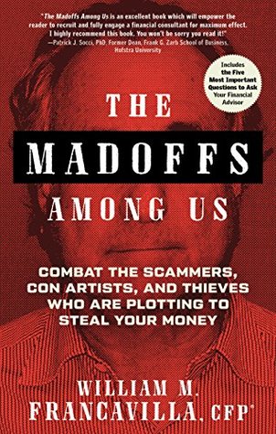 Download The Madoffs Among Us: Combat the Scammers, Con Artists, and Thieves Who Are Plotting to Steal Your Money - William Francavilla file in PDF