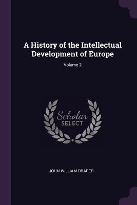 Read A History of the Intellectual Development of Europe; Volume 2 - John William Draper | PDF