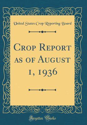 Read Crop Report as of August 1, 1936 (Classic Reprint) - United States Crop Reporting Board | ePub
