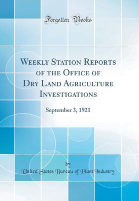 Download Weekly Station Reports of the Office of Dry Land Agriculture Investigations: September 3, 1921 (Classic Reprint) - United States Bureau of Plant Industry | PDF