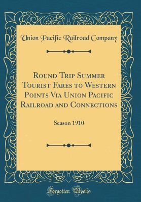 Download Round Trip Summer Tourist Fares to Western Points Via Union Pacific Railroad and Connections: Season 1910 (Classic Reprint) - Union Pacific Railroad Company file in ePub