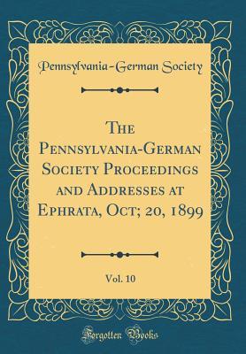 Download The Pennsylvania-German Society Proceedings and Addresses at Ephrata, Oct; 20, 1899, Vol. 10 (Classic Reprint) - Pennsylvania-German Society file in ePub