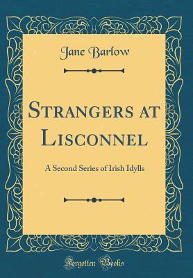 Read online Strangers at Lisconnel: A Second Series of Irish Idylls (Classic Reprint) - Jane Barlow file in ePub