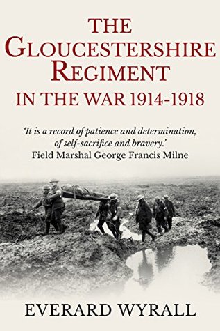 Read online The Gloucestershire Regiment in the War 1914-1918 - Everard Wyrall | PDF