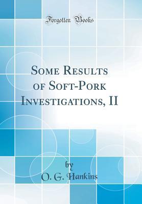 Read Some Results of Soft-Pork Investigations, II (Classic Reprint) - O G Hankins | PDF