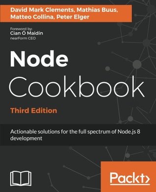 Download Node Cookbook: Actionable solutions for the full spectrum of Node.js 8 development - David Mark Clements | ePub