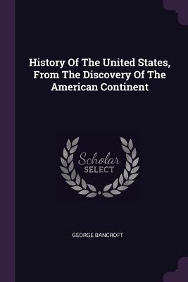 Read History of the United States, from the Discovery of the American Continent - George Bancroft file in PDF