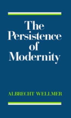 Read online The Persistence of Modernity: Aesthetics, Ethics and Postmodernism - Albrecht Wellmer file in ePub