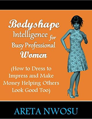 Read Bodyshape Intelligence for Busy Professional Women - Areta Nwosu file in PDF