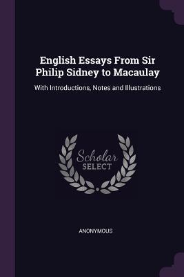 Read online English Essays from Sir Philip Sidney to Macaulay: With Introductions, Notes and Illustrations - Anonymous | PDF