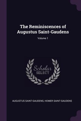 Read The Reminiscences of Augustus Saint-Gaudens; Volume 1 - Augustus Saint-Gaudens | PDF