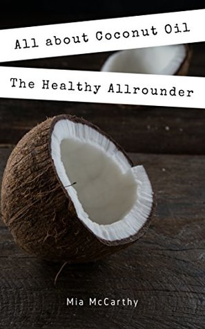 Download All about Coconut Oil: The Healthy Allrounder! (Coconut-Oil-Guide: A true Allrounder for Skin, Hair, Facial and Dental Care, Health & Nutrition) - Mia McCarthy file in ePub