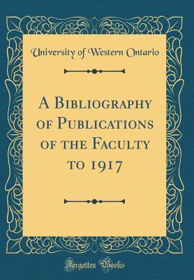 Read A Bibliography of Publications of the Faculty to 1917 (Classic Reprint) - University of Western Ontario | PDF