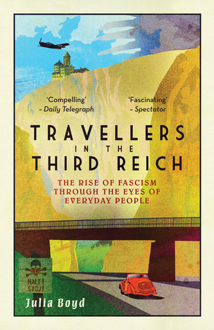 Read online Travellers in the Third Reich: The Rise of Fascism Through the Eyes of Everyday People - Julia Boyd | ePub