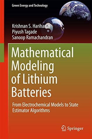 Download Mathematical Modeling of Lithium Batteries: From Electrochemical Models to State Estimator Algorithms (Green Energy and Technology) - Krishnan S Hariharan | PDF