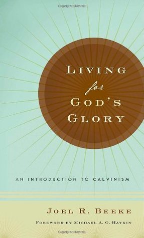 Read Living for God's Glory: An Introduction to Calvinism - Joel R. Beeke | ePub