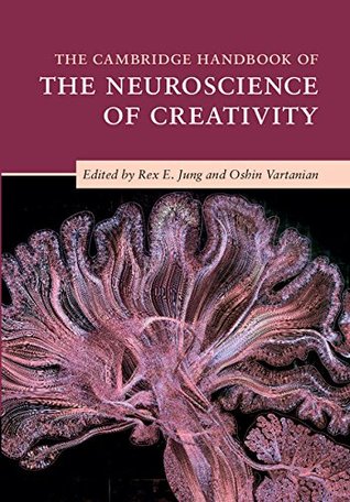 Read online The Cambridge Handbook of the Neuroscience of Creativity (Cambridge Handbooks in Psychology) - Rex E. Jung | PDF
