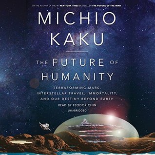 Read The Future of Humanity: Terraforming Mars, Interstellar Travel, Immortality, and Our Destiny Beyond - Michio Kaku file in PDF