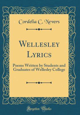 Download Wellesley Lyrics: Poems Written by Students and Graduates of Wellesley College (Classic Reprint) - Cordelia C. Nevers file in ePub