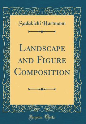 Download Landscape and Figure Composition (Classic Reprint) - Sadakichi Hartmann file in ePub