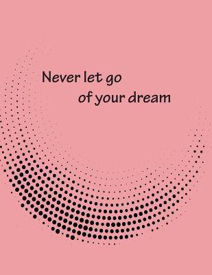 Download Never Let Go of Your Dream: Dot Graphic on the Pink Cover Notebook Journal Diary, This Notebook Journal with 110 Pages (8.5 X 11) Inches, Graph 110pages - Tom Chia file in ePub